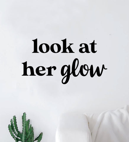 Look At Her Glow Wall Decal Sticker Vinyl Home Decor Bedroom Art Girls Vanity Makeup Beauty Lashes Brows Women Inspirational Quote