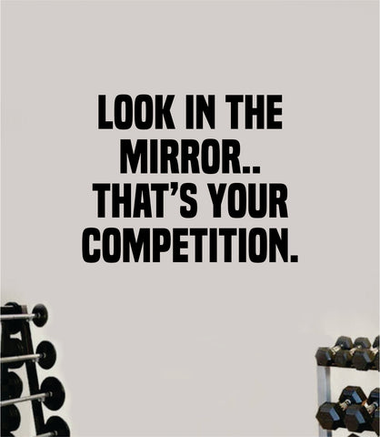 Look In The Mirror Competition Wall Decal Sticker Vinyl Art Wall Bedroom Home Decor Inspirational Motivational Teen Sports Gym Fitness Girls Train Beast