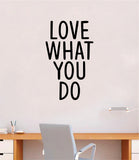 Love What You Do V2 Wall Decal Decor Art Sticker Vinyl Room Bedroom Home Teen Inspirational Teen Kids School Class Nursery Office Gym