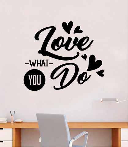 Love What You Do Quote Wall Decal Sticker Bedroom Room Art Vinyl Inspirational Motivational Teen School Baby Nursery Kids Office Gym