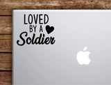 Loved By A Soldier Laptop Wall Decal Sticker Vinyl Art Quote Macbook Apple Decor Car Window Truck Teen Inspirational Girls Wife Army USA