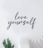 Love Yourself V4 Wall Decal Sticker Quote  Vinyl Art Bedroom Room Home Decor Inspirational Teen Nursery Girls School