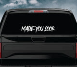 Made You Look Car Decal Truck Window Windshield JDM Sticker Vinyl Lettering Quote Boy Girl Funny Men Racing Sadboyz Sadgirlz Broken Heart Club Stay Humble