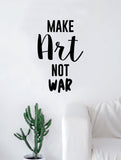 Make Art Not War Quote Decal Sticker Wall Vinyl Art Home Decor Inspirational Funny Artist