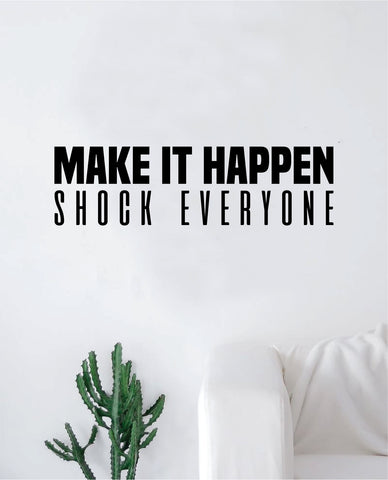 Make It Happen Shock Everyone Wall Decal Sticker Vinyl Art Bedroom Living Room Decor Decoration Teen Quote Inspirational Motivational Strong Fitness Gym Work Out Weights Lift Gains