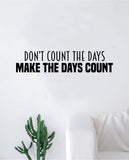 Make The Days Count Wall Decal Sticker Vinyl Art Bedroom Living Room Decor Decoration Teen Quote Inspirational Motivational Fitness Gym Work Out Weights Lift Gains