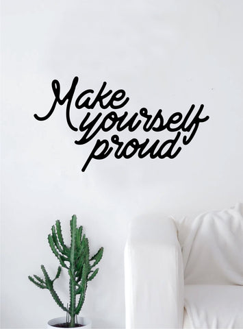 Make Yourself Proud Wall Decal Sticker Room Art Vinyl Home House Decor Inspirational Beautiful Love