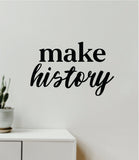 Make History Quote Wall Decal Sticker Vinyl Art Decor Bedroom Room Boy Girl Inspirational Motivational School Gym Sports Success Classroom