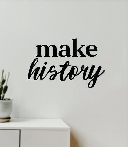 Make History Quote Wall Decal Sticker Vinyl Art Decor Bedroom Room Boy Girl Inspirational Motivational School Gym Sports Success Classroom