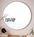 Make Today A Good Day Wall Decal Mirror Sticker Vinyl Quote Bedroom Art Girls Women Inspirational Motivational Positive Affirmations Beauty Vanity Lashes Brows Aesthetic