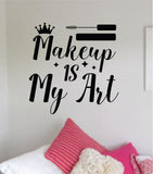 Makeup Is My Art Wall Decal Sticker Quote Vinyl Art Bedroom Room Home Decor Inspirational Teen Girls Make Up Beauty Lashes Brows