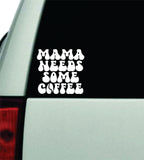 Mama Needs Some Coffee Car Decal Truck Window Windshield Rearview JDM Bumper Sticker Vinyl Quote Boy Girls Mom Milf Women Trendy Cute Aesthetic Funny Family