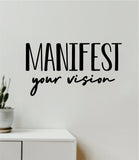 Manifest Your Vision Wall Decal Sticker Vinyl Art Wall Bedroom Home Decor Inspirational Motivational Teen Boy Girl Artist School