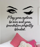 May Your Eyeliner Be Even Wall Decal Sticker Vinyl Home Decor Bedroom Art Makeup Cosmetics Lashes Eyebrows Brows Eyelashes Vanity Beauty Women