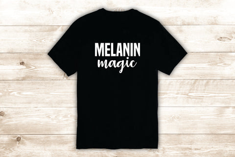 Melanin Magic T-Shirt Tee Shirt Vinyl Heat Press Custom Quote Inspirational Black Girls