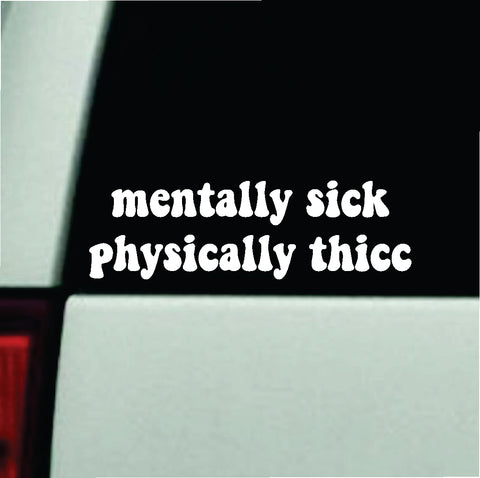 Mentally Sick Physically Thicc Car Decal Truck Window Windshield JDM Bumper Sticker Vinyl Quote Boy Girls Funny Mom Milf Women Trendy Cute Aesthetic Bad Bitch