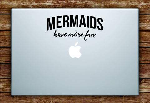 Mermaids Have More Fun Laptop Apple Macbook Quote Wall Decal Sticker Art Vinyl Girls Ocean Beach Cute