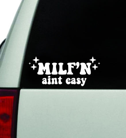 Milf'n Aint Easy V3 Car Decal Truck Window Windshield JDM Bumper Sticker Vinyl Quote Boy Girls Funny Mom Milf Women Trendy Cute Aesthetic