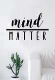 Mind Over Matter Wall Decal Sticker Home Decor Vinyl Art Bedroom Teen Inspirational Quote Girls Cute School Nursery Baby Kids