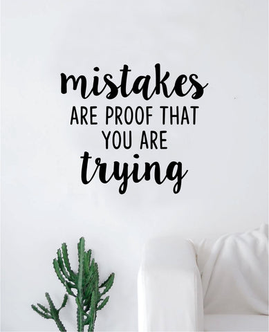 Mistakes Are Proof That You Are Trying Quote Wall Decal Sticker Bedroom Room Art Vinyl Inspirational Motivational Teen School Nursery Baby Class Playroom
