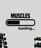 Muscles Loading Quote Wall Decal Sticker Vinyl Art Home Decor Bedroom Boy Girl Inspirational Motivational Gym Fitness Health Exercise Lift Beast