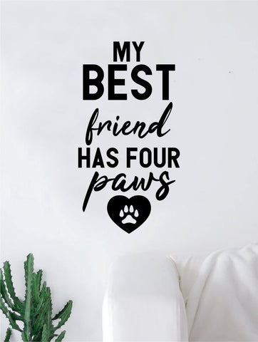 My Best Friend Has Four Paws Quote Wall Decal Sticker Bedroom Home Room Art Vinyl Inspirational Decor Cute Animals Dog Cat Kitty Kitten Puppy Pet Rescue Adopt Foster Teen