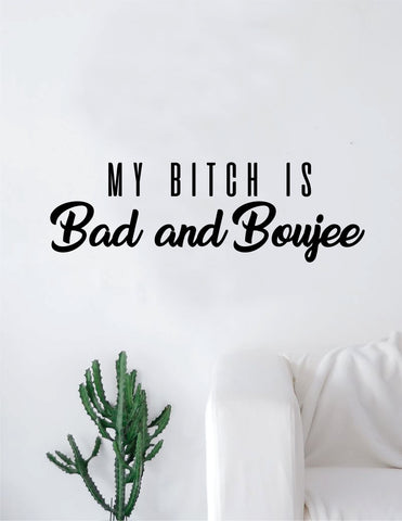 My B is Bad and Boujee Decal Sticker Wall Vinyl Art Home Decor Teen Quote Lyrics Rap Hip Hop Migos