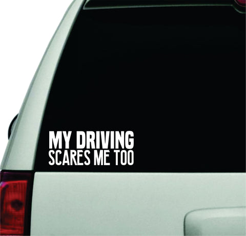My Driving Scares Me Too Wall Decal Car Truck Window Windshield JDM Sticker Vinyl Lettering Racing Quote Boy Girls Baby Kids Funny Mom