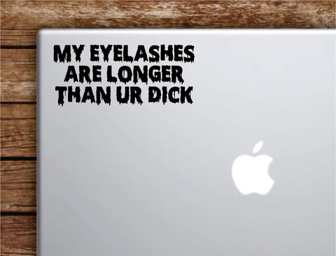 My Eyelashes Are Longer Laptop Wall Decal Sticker Vinyl Art Quote Macbook Apple Decor Car Window Truck Teen Inspirational Girls Funny Make Up Lashes