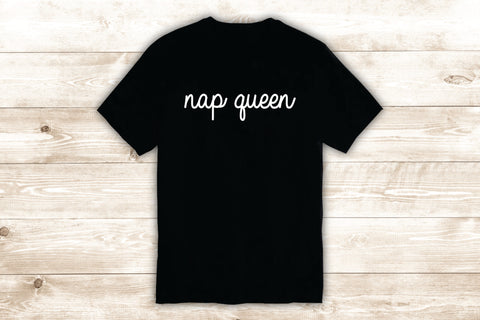 Nap Queen T-Shirt Tee Shirt Vinyl Heat Press Custom Quote Inspirational Teen Funny Girls Sleep