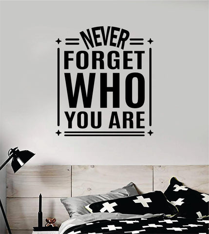 Never Forget Who You Are V2 Quote Wall Decal Sticker Bedroom Room Art Vinyl Inspirational Motivational Teen School Baby Nursery Kids Office Gym
