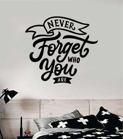 Never Forget Who You Are Wall Decal Sticker Vinyl Art Bedroom Room Home Decor Inspirational Motivational Teen Baby Nursery School