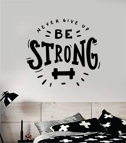 Never Give Up Be Strong Wall Decal Sticker Vinyl Art Bedroom Room Home Decor Inspirational Motivational School Teen Gym Fitness Health