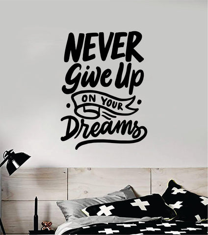 Never Give Up On Your Dreams Wall Decal Sticker Vinyl Art Bedroom Room Home Decor Inspirational Motivational Teen Baby Nursery School