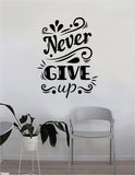 Never Give Up v2 Quote Wall Decal Sticker Bedroom Home Room Art Vinyl Inspirational Decor Yoga Funny Namaste Funny Studio Good Vibes Happiness Smile Motivational Gym