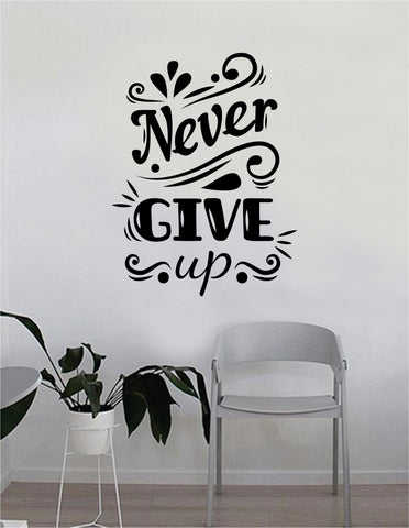 Never Give Up v2 Quote Wall Decal Sticker Bedroom Home Room Art Vinyl Inspirational Decor Yoga Funny Namaste Funny Studio Good Vibes Happiness Smile Motivational Gym