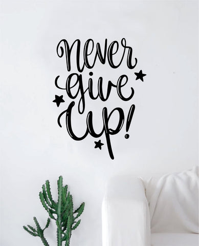Never Give Up V4 Quote Wall Decal Sticker Decor Vinyl Art Bedroom Teen Inspirational Boy Girl