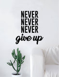 Never Give Up Quote Design Decal Sticker Wall Vinyl Decor Art Inspirational Motivational Fitness Gym