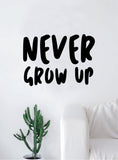 Never Grow Up Wall Decal Sticker Room Art Vinyl Home House Decor Inspirational Quote