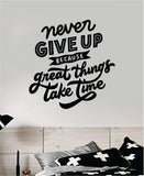 Never Give Up Great Things Take Time Quote Wall Decal Sticker Bedroom Room Art Vinyl Inspirational Motivational Kids Teen Baby Nursery School Girls Gym Sports