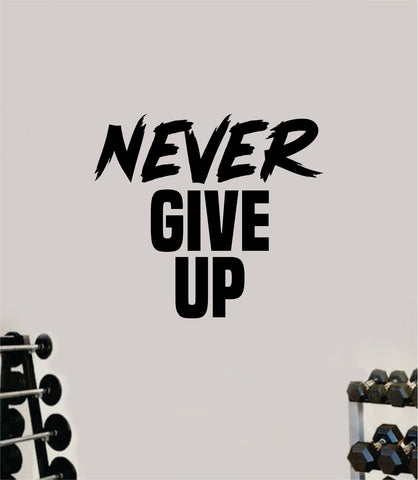Never Give Up V6 Quote Wall Decal Sticker Vinyl Art Wall Bedroom Room Home Decor Inspirational Motivational Sports Lift Gym Fitness Girls Train Beast
