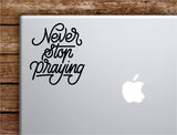 Never Stop Praying Laptop Wall Decal Sticker Vinyl Art Quote Macbook Apple Decor Car Window Truck Kids Baby Teen Inspirational Girls Boys Religious God