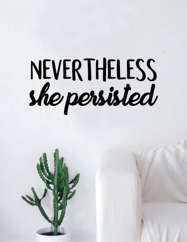 Nevertheless She Persisted Quote Wall Decal Sticker Bedroom Living Room Art Vinyl Beautiful Inspirational Feminist Feminism Woman Women Empowerment Girls Teen