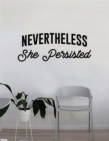 Nevertheless She Persisted v2 Quote Wall Decal Sticker Bedroom Living Room Art Vinyl Beautiful Inspirational Feminist Feminism Woman Women Empowerment Girls Teen