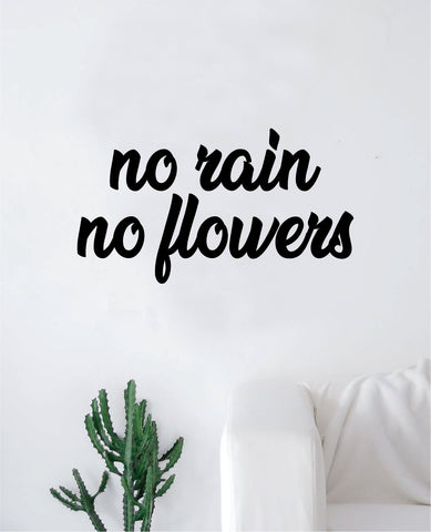 No Rain No Flowers Wall Decal Decor Art Sticker Vinyl Room Bedroom Inspirational Home Motivational Teen