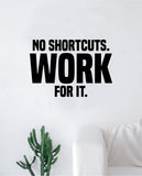 No Shortcuts Work For It Decal Sticker Wall Vinyl Art Wall Bedroom Room Decor Motivational Inspirational Teen Gym Fitness Sports