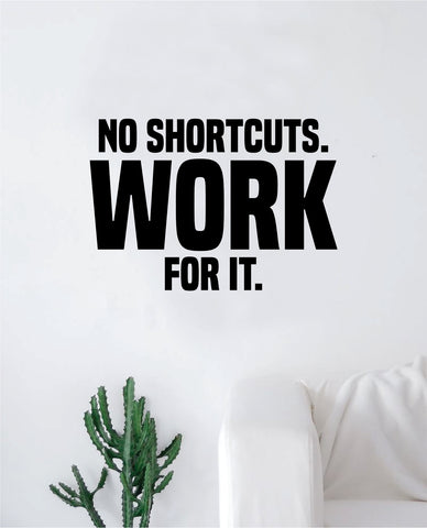 No Shortcuts Work For It Decal Sticker Wall Vinyl Art Wall Bedroom Room Decor Motivational Inspirational Teen Gym Fitness Sports