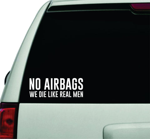 No Airbags We Die Like Real Men Wall Decal Car Truck Window Windshield JDM Sticker Vinyl Lettering Quote Boy Girl Funny Dad Racing