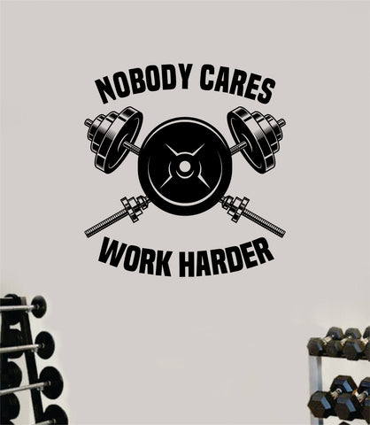 Nobody Cares Work Harder Gym Weights Fitness Quote Health Work Out Decal Sticker Vinyl Art Wall Room Decor Teen Motivation Inspirational Girls Lift