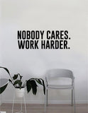 Nobody Cares Work Harder Quote Wall Decal Sticker Bedroom Home Room Art Vinyl Inspirational Decor Teen Motivational Gym Fitness Work Out